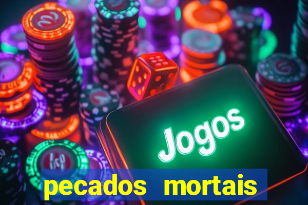 pecados mortais para confessar